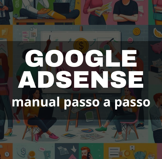[IDEIA 01] GOOGLE ADSENSE: PASSO A PASSO COMPLETO PARA GANHAR DINHEIRO